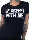 Be Creepy With Me Tee