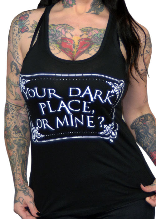 Your Dark Place Or Mine Tank Top