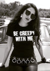 Be Creepy With Me Tee